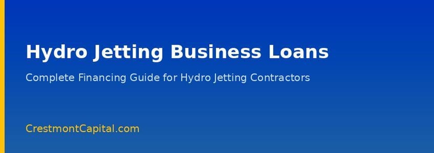 Hydro Jetting Business Loans: The Complete Financing Guide for Hydro Jetting Business Owners
